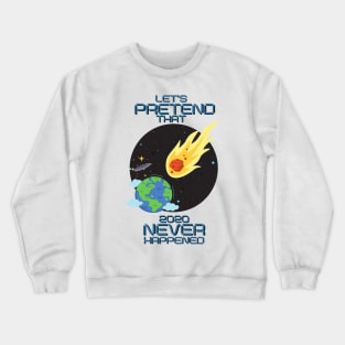 Let's pretend that 2020 never happened Crewneck Sweatshirt